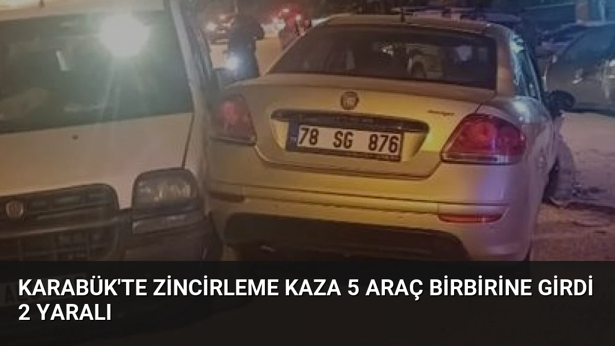 Karabük’te Zincirleme Kaza 5 Araç Birbirine Girdi 2 Yaralı