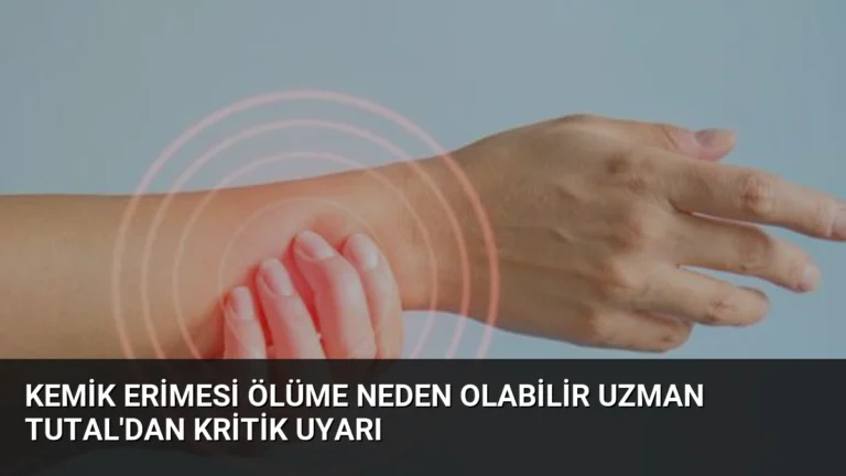 Kemik Erimesi Ölüme Neden Olabilir Uzman Tutal’dan Kritik Uyarı