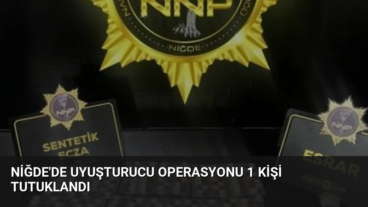 Niğde’de Uyuşturucu Operasyonu 1 Kişi Tutuklandı