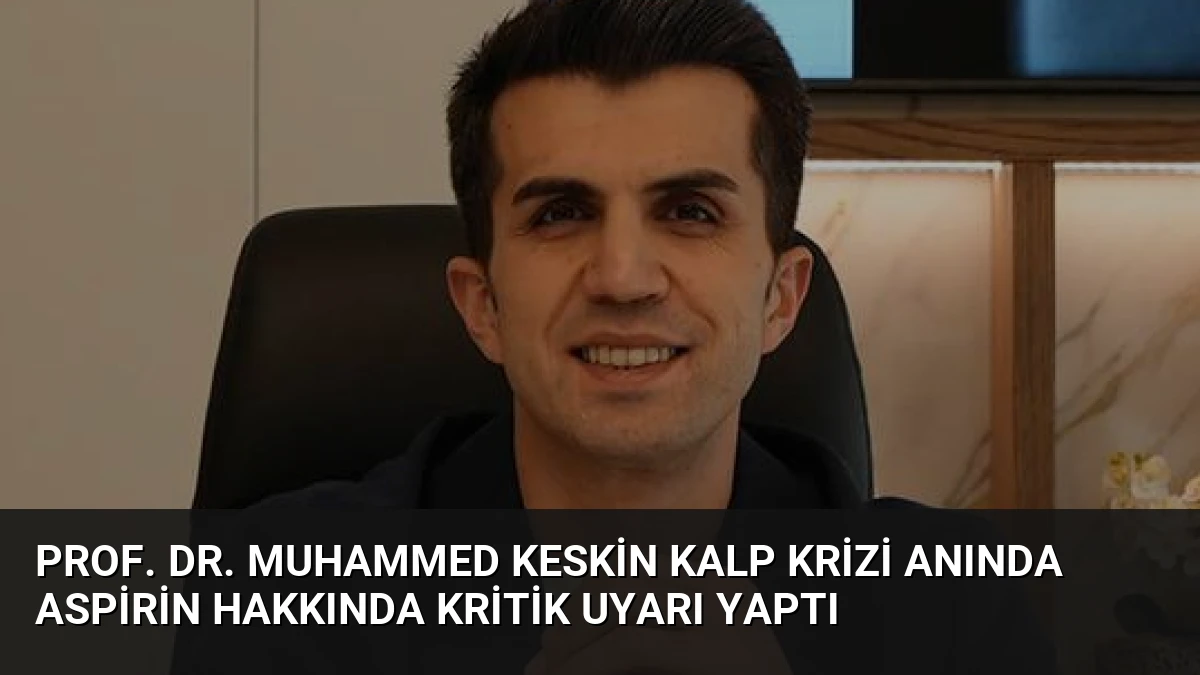 Prof. Dr. Muhammed Keskin Kalp Krizi Anında Aspirin Hakkında Kritik Uyarı Yaptı