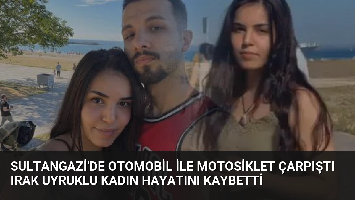 Sultangazi’de otomobil ile motosiklet çarpıştı Irak uyruklu kadın hayatını kaybetti