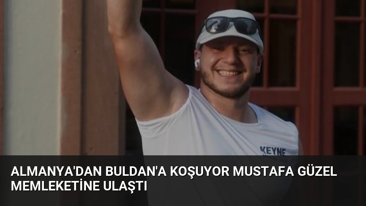 Almanya’dan Buldan’a Koşuyor Mustafa Güzel Memleketine Ulaştı