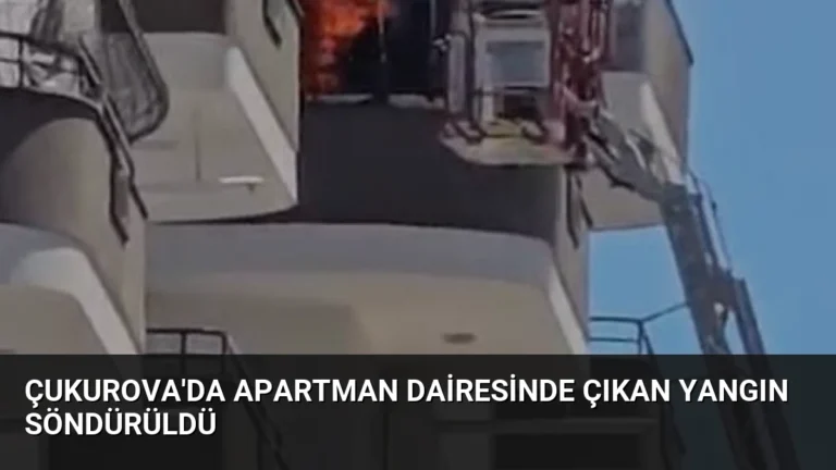 Çukurova’da Apartman Dairesinde Çıkan Yangın Söndürüldü