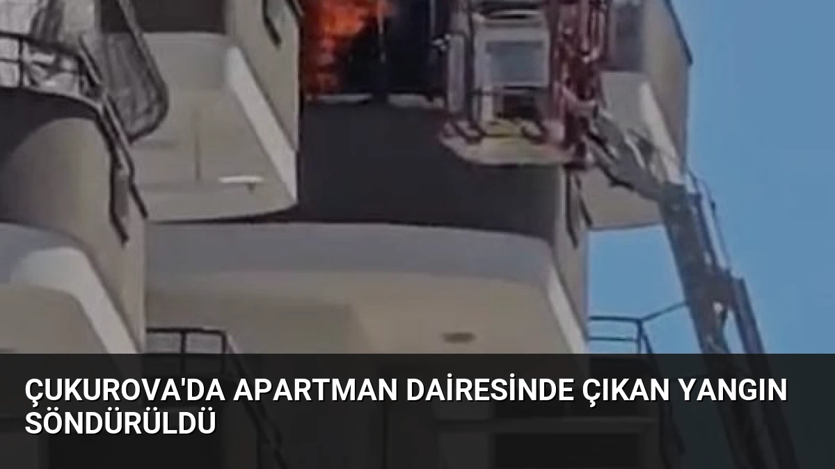 Çukurova’da Apartman Dairesinde Çıkan Yangın Söndürüldü