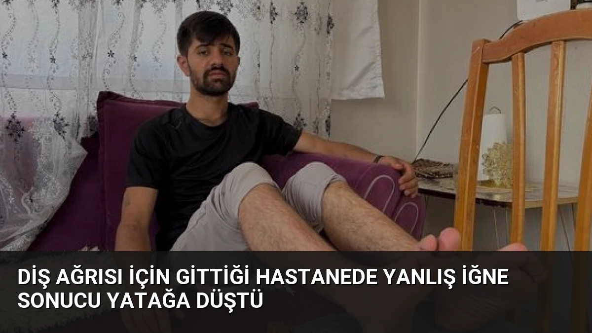 Diş Ağrısı İçin Gittiği Hastanede Yanlış İğne Sonucu Yatağa Düştü