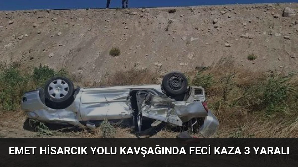 Emet Hisarcık Yolu Kavşağında Feci Kaza 3 Yaralı