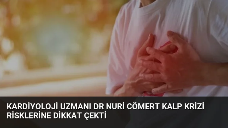 Kardiyoloji Uzmanı Dr Nuri Cömert Kalp Krizi Risklerine Dikkat Çekti