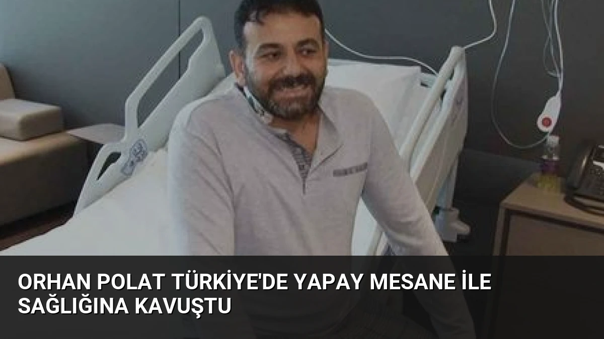 Orhan Polat Türkiye’de Yapay Mesane ile Sağlığına Kavuştu