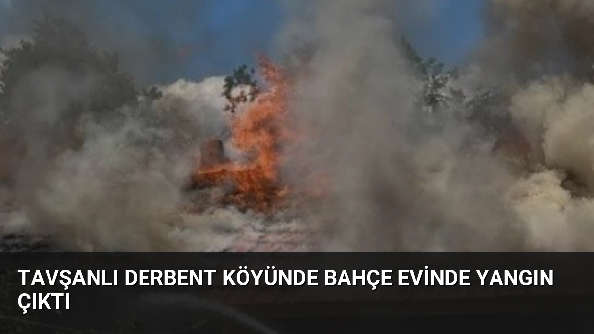 Tavşanlı Derbent Köyünde Bahçe Evinde Yangın Çıktı
