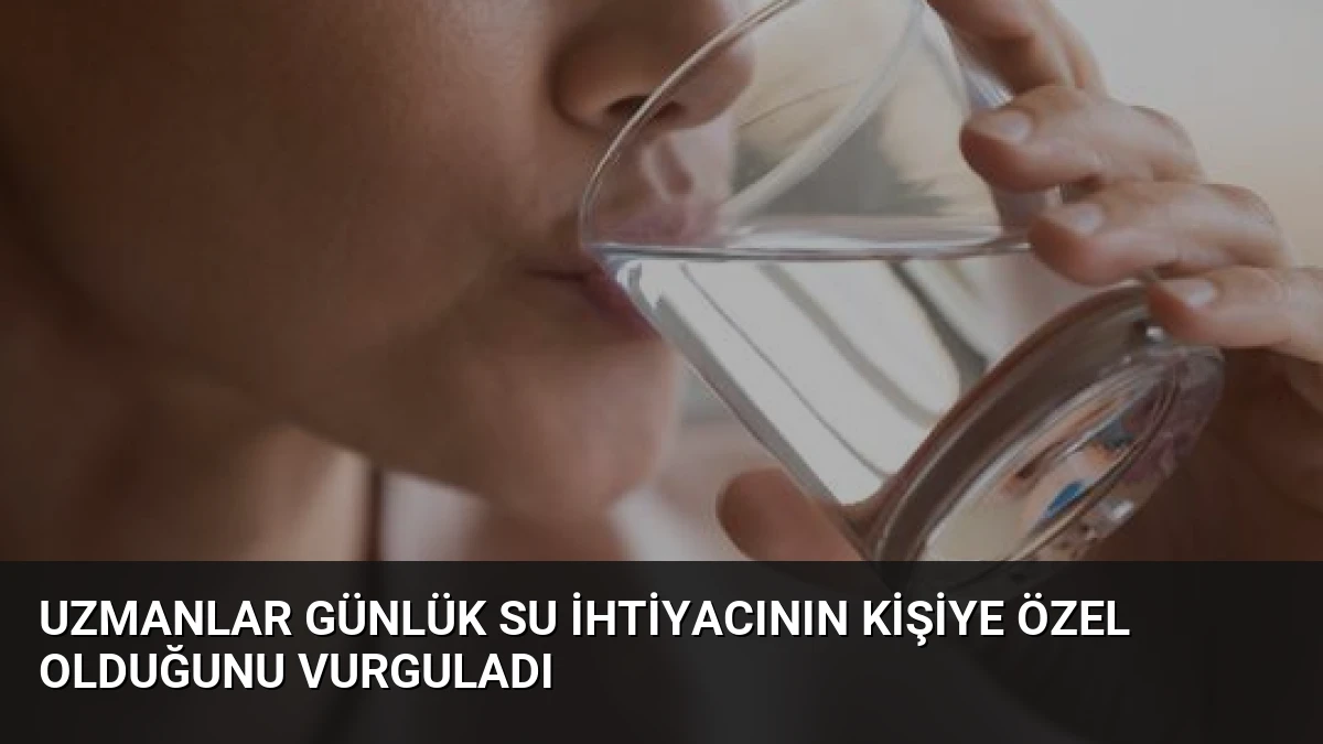 Uzmanlar Günlük Su İhtiyacının Kişiye Özel Olduğunu Vurguladı