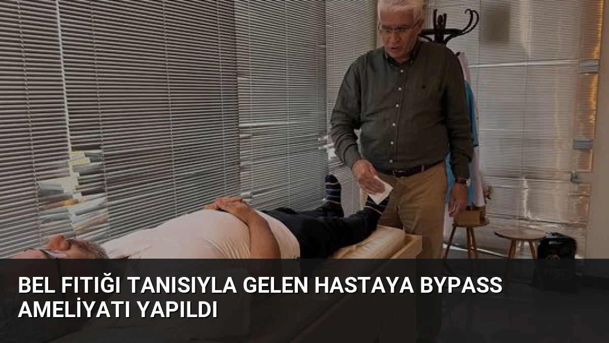 Bel Fıtığı Tanısıyla Gelen Hastaya Bypass Ameliyatı Yapıldı