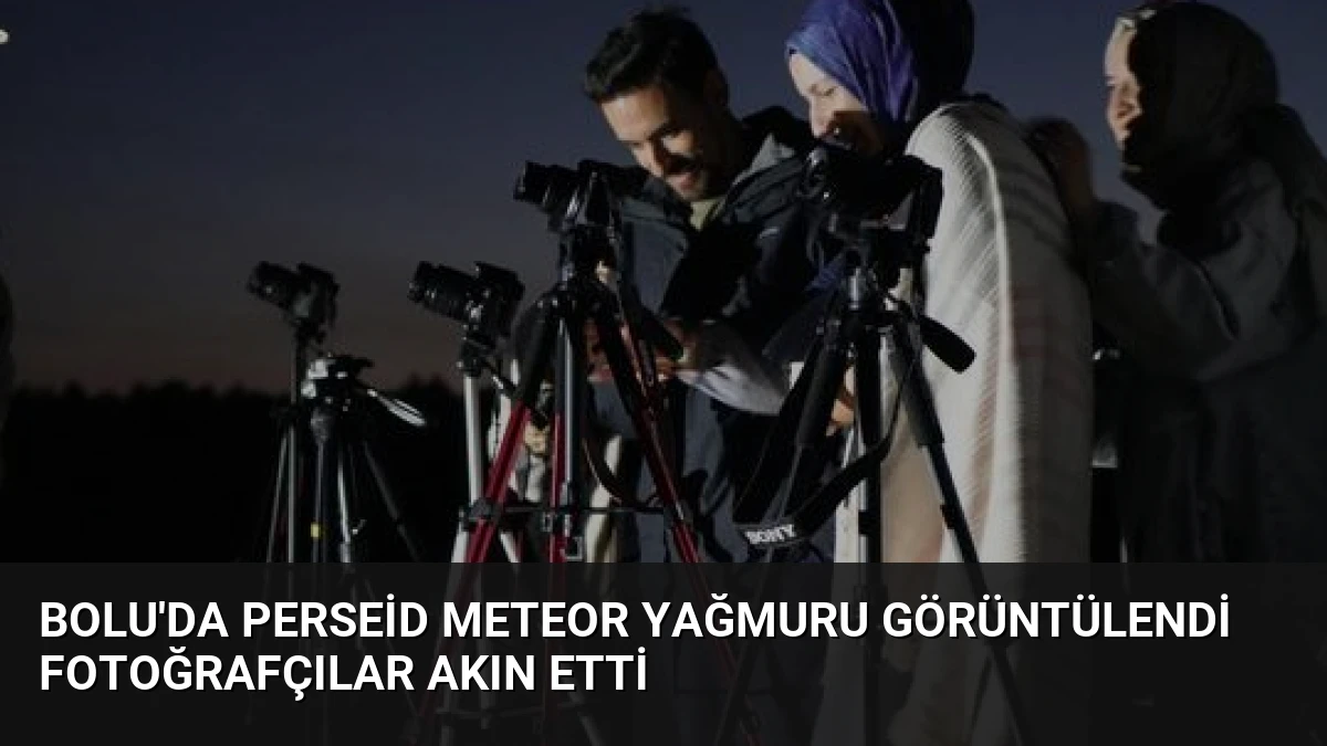Bolu’da Perseid Meteor Yağmuru Görüntülendi Fotoğrafçılar Akın Etti