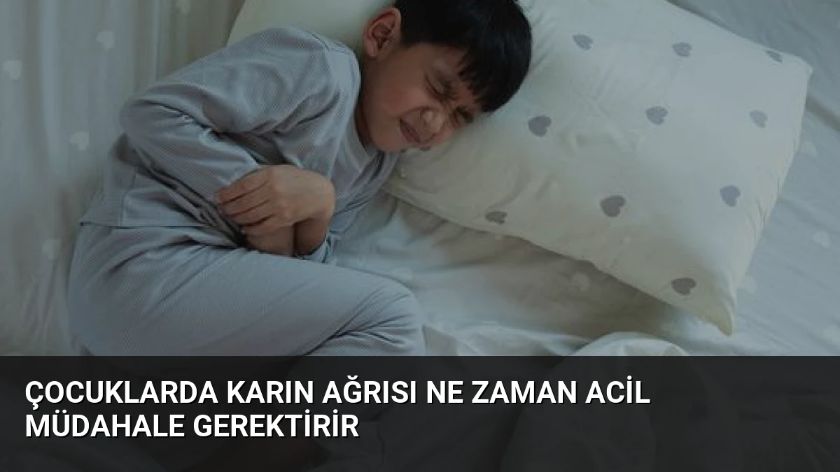 Çocuklarda Karın Ağrısı Ne Zaman Acil Müdahale Gerektirir