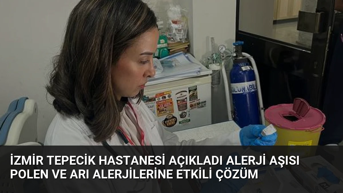 İzmir Tepecik Hastanesi Açıkladı Alerji Aşısı Polen ve Arı Alerjilerine Etkili Çözüm