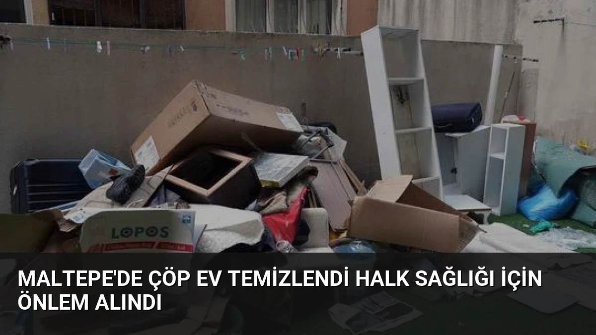 Maltepe’de Çöp Ev Temizlendi Halk Sağlığı İçin Önlem Alındı