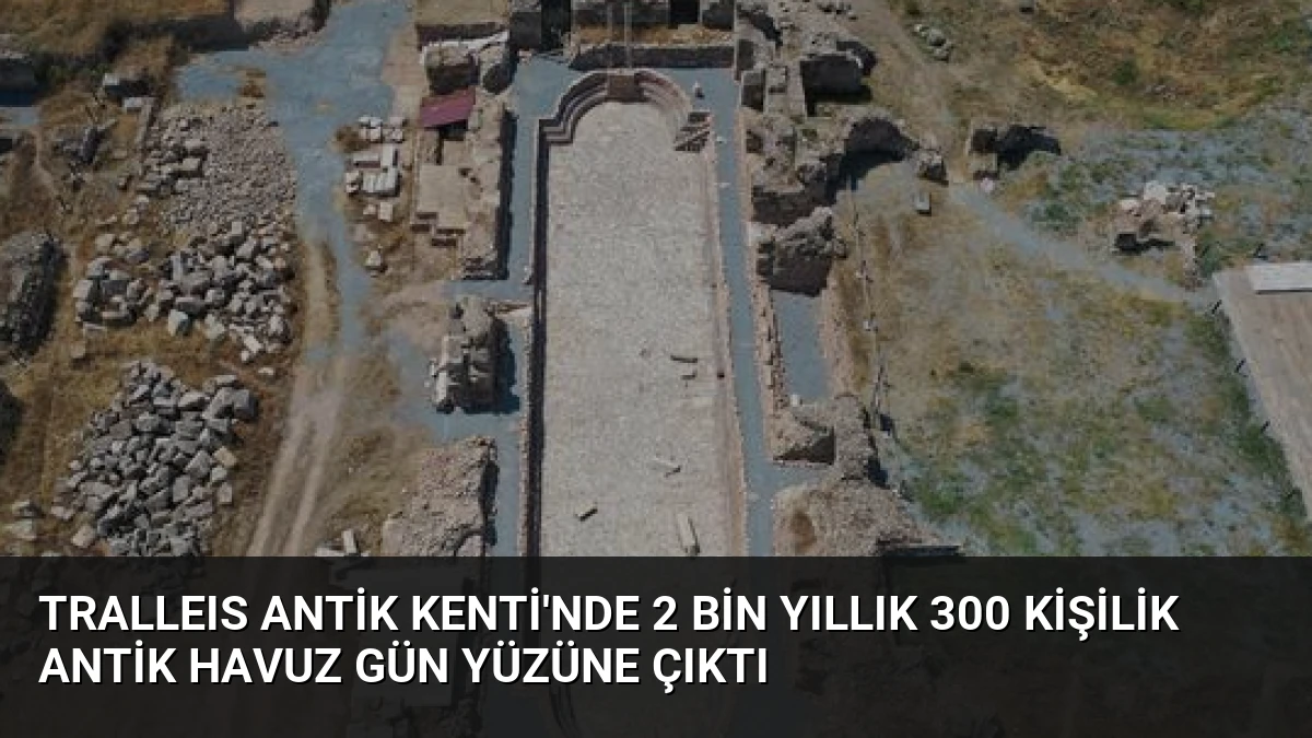 Tralleıs Antik Kenti’nde 2 Bin Yıllık 300 Kişilik Antik Havuz Gün Yüzüne Çıktı