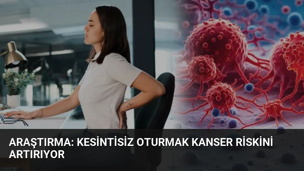 Araştırma: Kesintisiz Oturmak Kanser Riskini Artırıyor