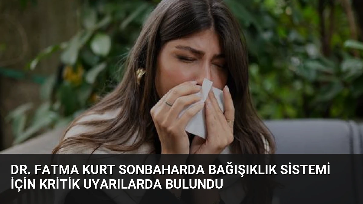 Dr. Fatma Kurt Sonbaharda Bağışıklık Sistemi İçin Kritik Uyarılarda Bulundu