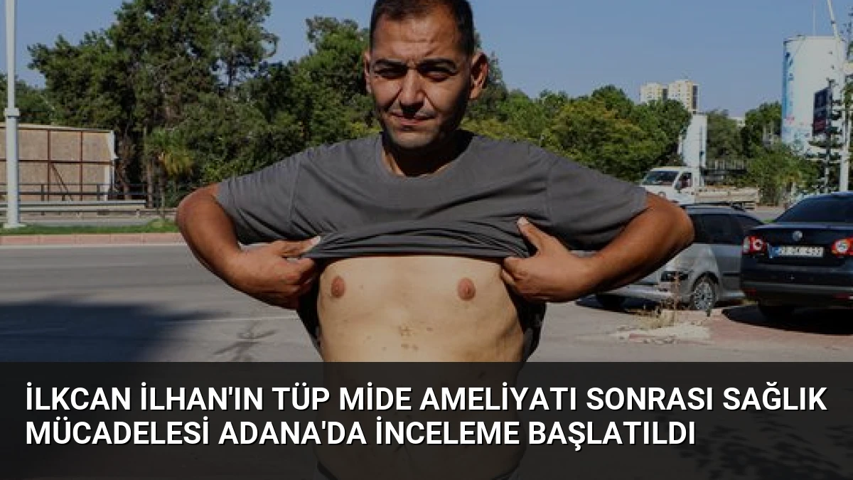 İlkcan İlhan’ın Tüp Mide Ameliyatı Sonrası Sağlık Mücadelesi Adana’da İnceleme Başlatıldı
