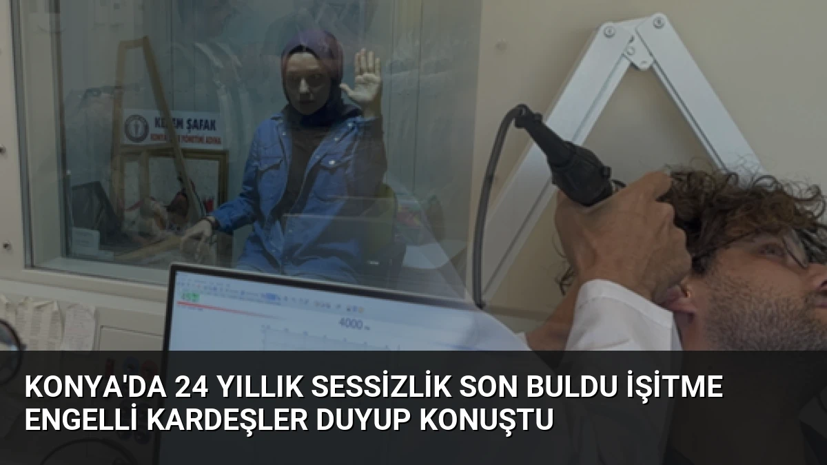 Konya’da 24 Yıllık Sessizlik Son Buldu İşitme Engelli Kardeşler Duyup Konuştu