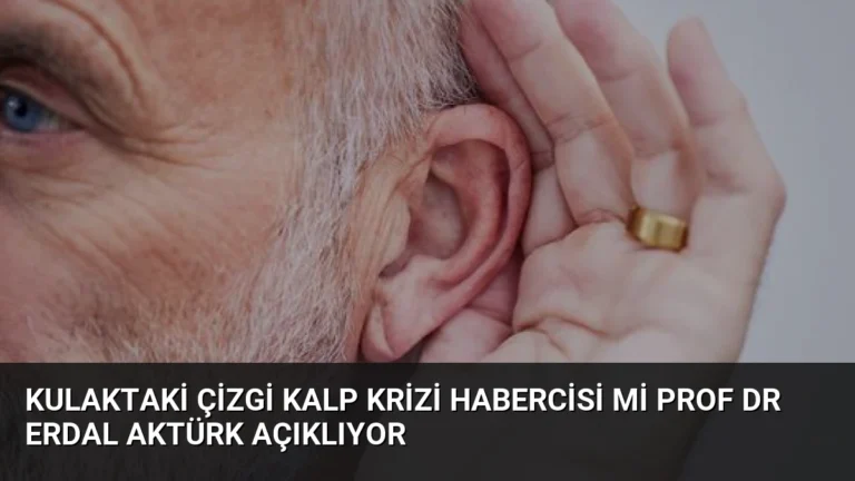 Kulaktaki Çizgi Kalp Krizi Habercisi mi Prof Dr Erdal Aktürk Açıklıyor