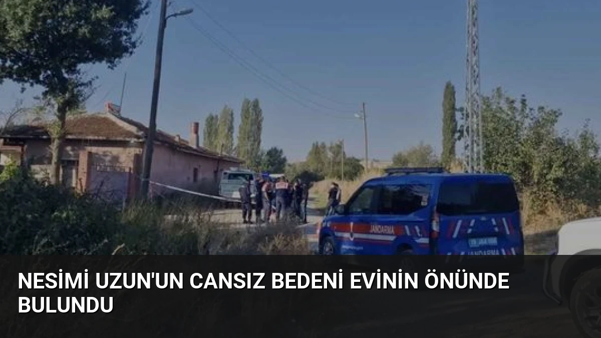 Nesimi Uzun’un Cansız Bedeni Evinin Önünde Bulundu