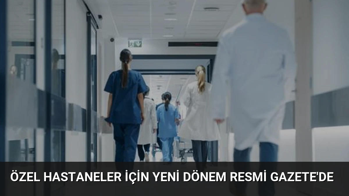 Özel Hastaneler İçin Yeni Dönem Resmi Gazete’de