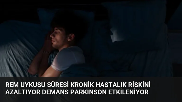 REM Uykusu Süresi Kronik Hastalık Riskini Azaltıyor Demans Parkinson Etkileniyor