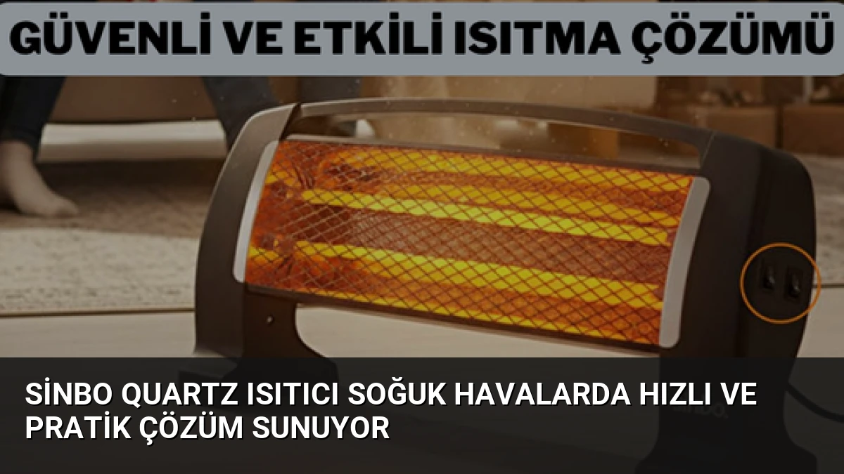 Sinbo Quartz Isıtıcı Soğuk Havalarda Hızlı ve Pratik Çözüm Sunuyor