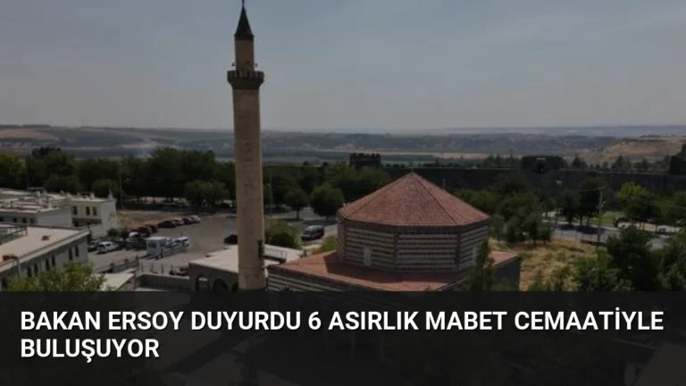 Bakan Ersoy Duyurdu 6 Asırlık Mabet Cemaatiyle Buluşuyor