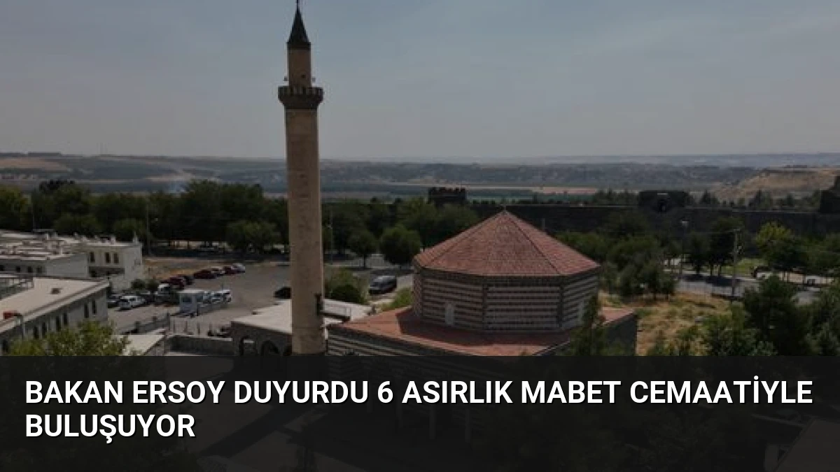 Bakan Ersoy Duyurdu 6 Asırlık Mabet Cemaatiyle Buluşuyor