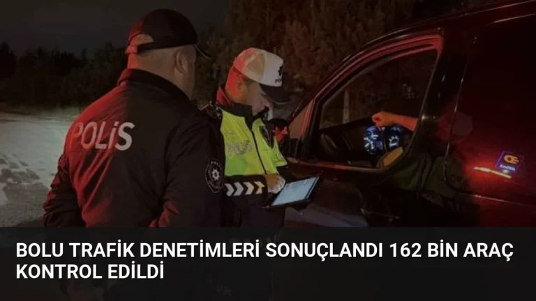 Bolu Trafik Denetimleri Sonuçlandı 162 Bin Araç Kontrol Edildi