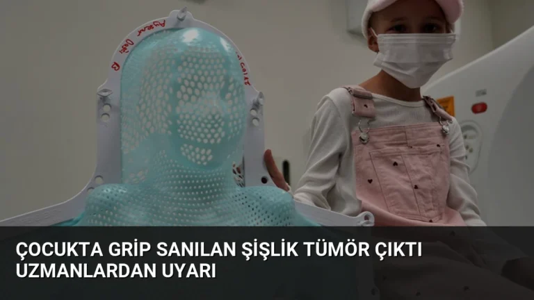 Çocukta Grip Sanılan Şişlik Tümör Çıktı Uzmanlardan Uyarı