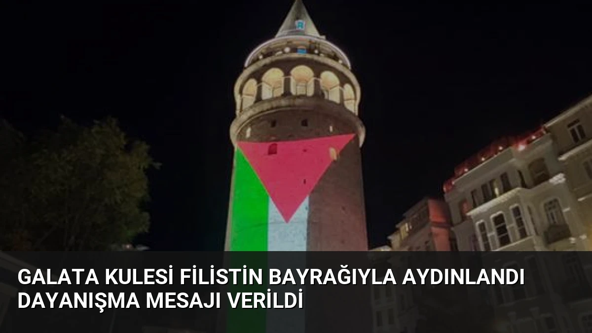 Galata Kulesi Filistin Bayrağıyla Aydınlandı Dayanışma Mesajı Verildi