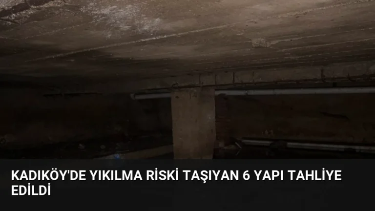 Kadıköy’de Yıkılma Riski Taşıyan 6 Yapı Tahliye Edildi