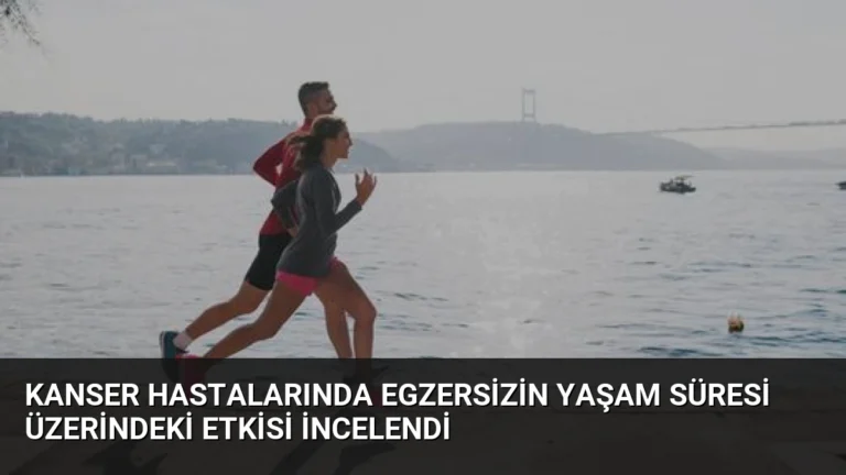 Kanser Hastalarında Egzersizin Yaşam Süresi Üzerindeki Etkisi İncelendi