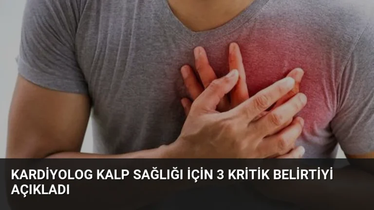 Kardiyolog Kalp Sağlığı İçin 3 Kritik Belirtiyi Açıkladı