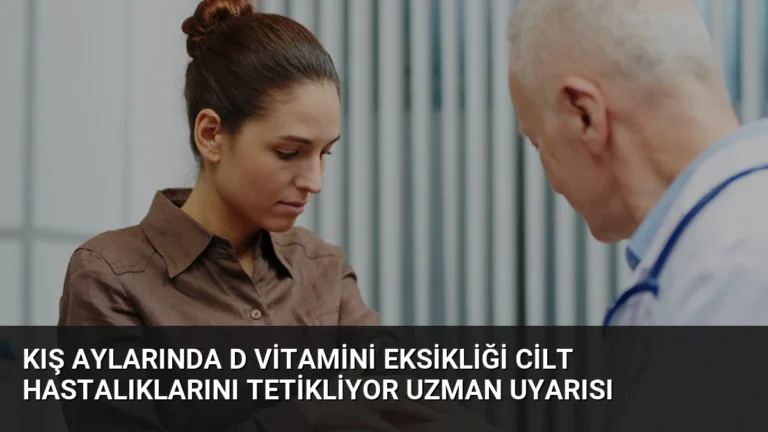 Kış Aylarında D Vitamini Eksikliği Cilt Hastalıklarını Tetikliyor Uzman Uyarısı