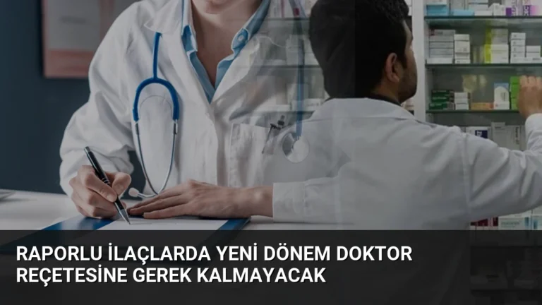 Raporlu İlaçlarda Yeni Dönem Doktor Reçetesine Gerek Kalmayacak