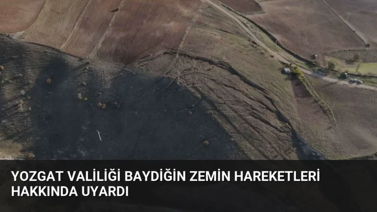 Yozgat Valiliği Baydiğin Zemin Hareketleri Hakkında Uyardı