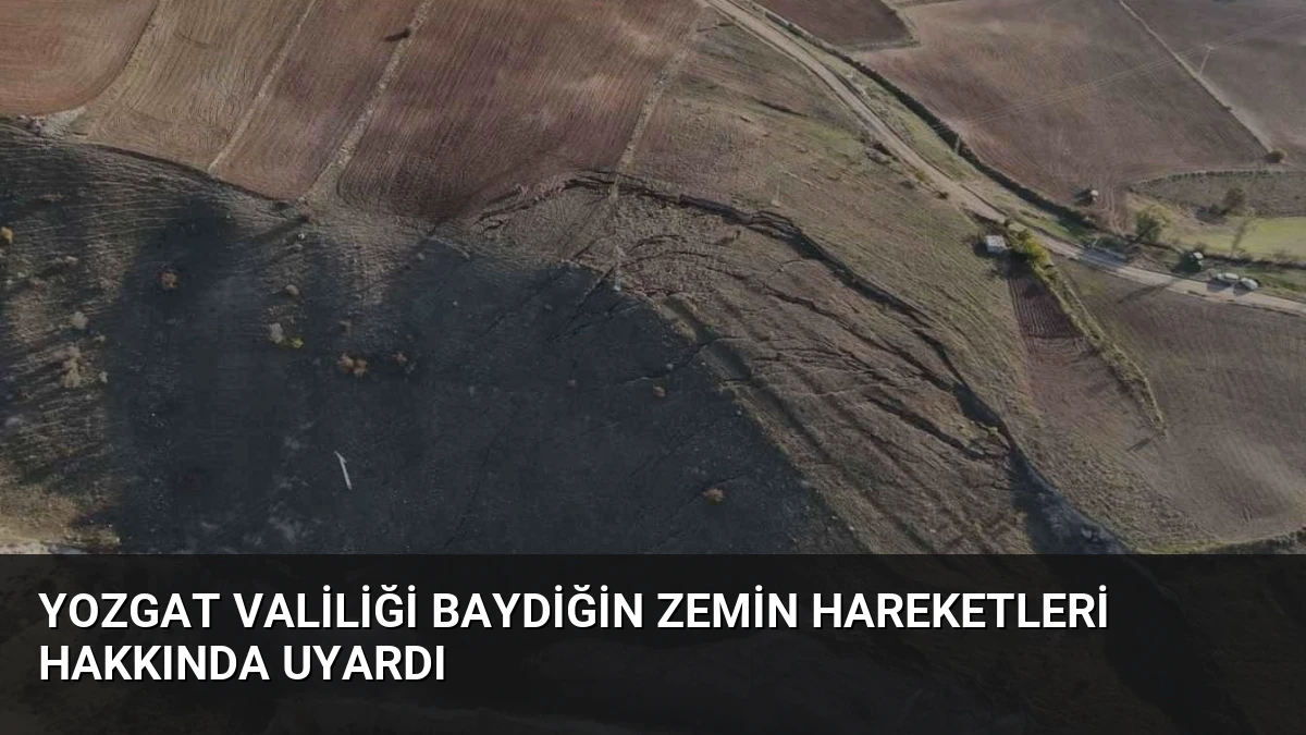Yozgat Valiliği Baydiğin Zemin Hareketleri Hakkında Uyardı